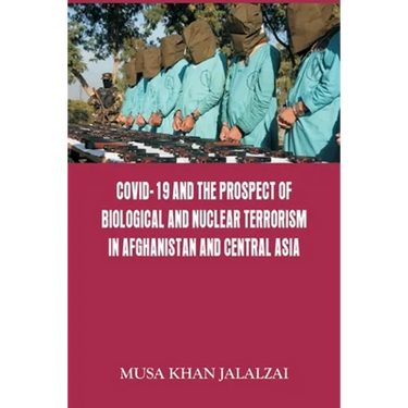 Covid-19 and the Prospect of Biological and Nuclear Terrorism in Afghanistan and Central Asia