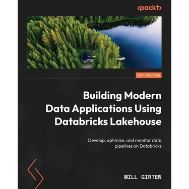 Building Modern Data Applications Using Databricks Lakehouse: Develop, optimize, and monitor data pipelines on Databricks