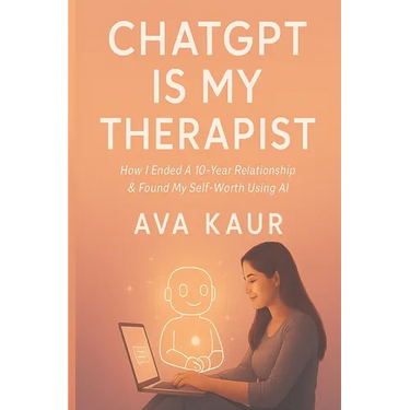 ChatGPT Is My Therapist: How I Ended A 10-Year Relationship & Found My Self-Worth Using AI