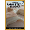 Complete Farm Stead Cheese: The Complete Guide to Making Artisan Cheeses