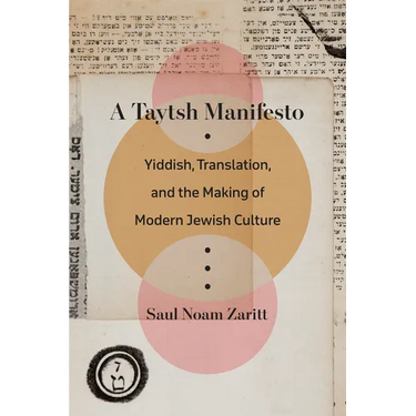 A Taytsh Manifesto: Yiddish, Translation, and the Making of Modern Jewish Culture