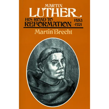 Martin Luther, Volume 1: His Road to Reformation, 1483-1521
