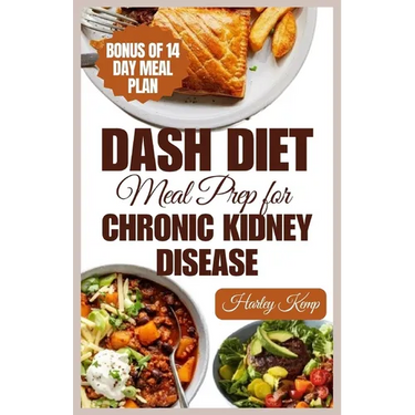 Dash Diet Meal Prep for Chronic Kidney Disease: 60 Nutritious DASH Diet Recipes to Improve Renal Function and Health