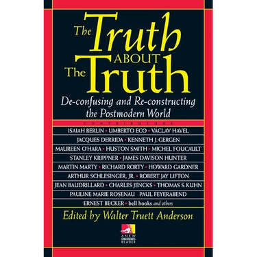 The Truth about the Truth: De-confusing and Re-constructing the Postmodern World