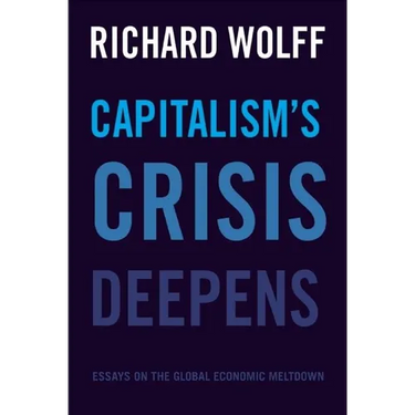 Capitalism's Crisis Deepens: Essays on the Global Economic Meltdown