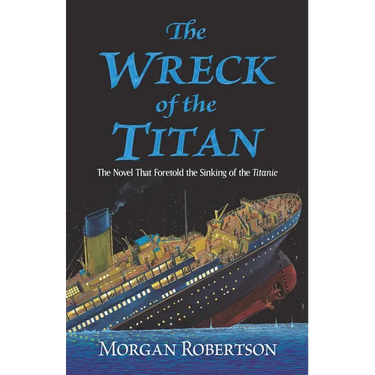 The Wreck of the Titan: The Novel That Foretold the Sinking of the Titanic
