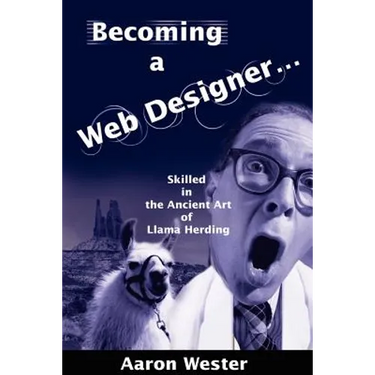 Becoming a Web Designer...: Skilled in the Ancient Art of Llama Herding