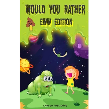 Would You Rather Eww Edition: Funny And Hilariously Challenging Questions For Boy & Girls Ages 6-12