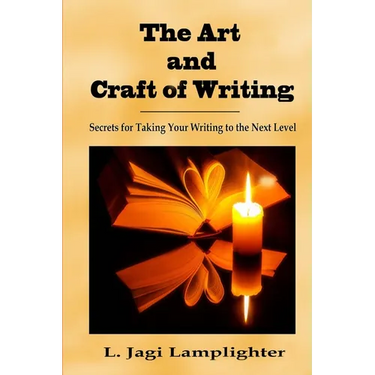 The Art and Craft of Writing: Secrets for Taking Your Writing to the Next Level
