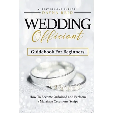 Wedding Officiant Guidebook For Beginners: How to Become Ordained and Perform a Marriage Ceremony Script