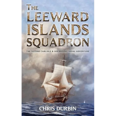 The Leeward Islands Squadron: A Carlisle and Holbrooke Naval Adventure