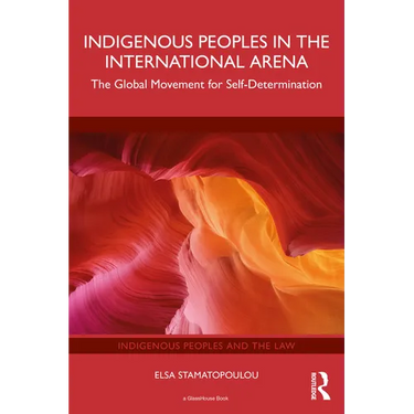 Indigenous Peoples in the International Arena: The Global Movement for Self-Determination