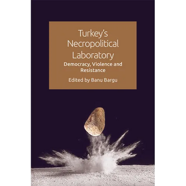 Turkey's Necropolitical Laboratory: Democracy, Violence and Resistance
