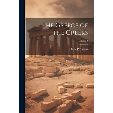 The Greece of the Greeks; Volume 2