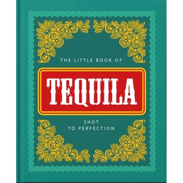 The Little Book of Tequila: Shot to Perfection