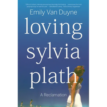 Loving Sylvia Plath: A Reclamation