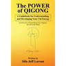 The Power of Qigong: A Guidebook for Understanding, and Developing Your Chi Energy
