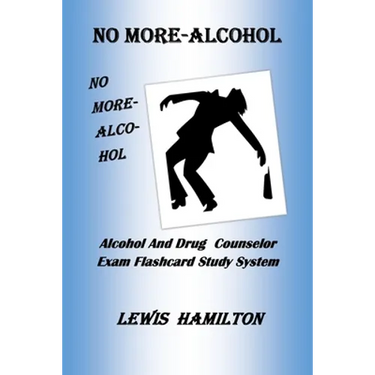 No More- Alcohol: Alcohol And Drug Counselor Exam Flashcard Study System