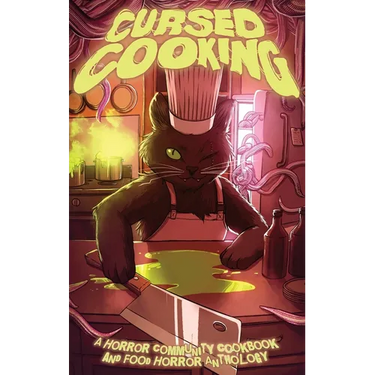 Cursed Cooking: A Horror Community Cookbook and Food Horror Anthology