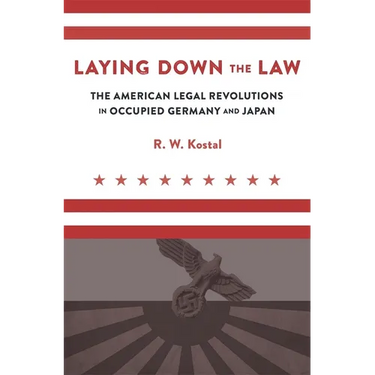 Laying Down the Law: The American Legal Revolutions in Occupied Germany and Japan