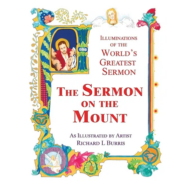 The Sermon on the Mount: Illuminations of the World's Greatest Sermon As Illustrated by Artist Richard L Burris
