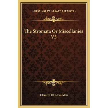The Stromata Or Miscellanies V3