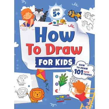 How to Draw for Kids: How to Draw 101 Cute Things for Kids Ages 5+ Fun & Easy Simple Step by Step Drawing Guide to Learn How to Draw Cute Things: ...
