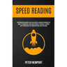 Speed Reading: Photographic Memory And Accelerated Learning Techniques To Make It Permanently Stick And Become A Straight-A Student With Improvement I