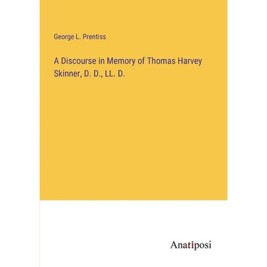 A Discourse in Memory of Thomas Harvey Skinner, D. D., LL. D.