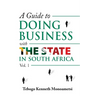 A Guide On Doing Business with the State in South Africa: Volume 1