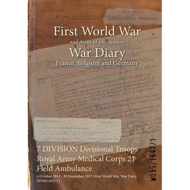 7 DIVISION Divisional Troops Royal Army Medical Corps 21 Field Ambulance: 4 October 1914 - 30 November 1917 (First World War, War Diary, WO95/1647/1)