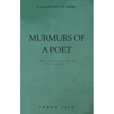 Murmurs Of A Poet: Collection of Poems on Love, Nature & Spirituality