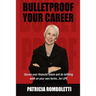 Bulletproof Your Career: Secure Your Financial Future and Do Fulfilling Work on Your Own Terms... for LIFE!