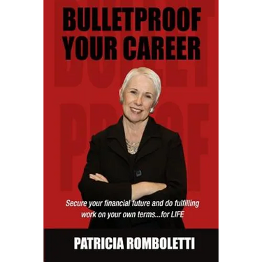 Bulletproof Your Career: Secure Your Financial Future and Do Fulfilling Work on Your Own Terms... for LIFE!