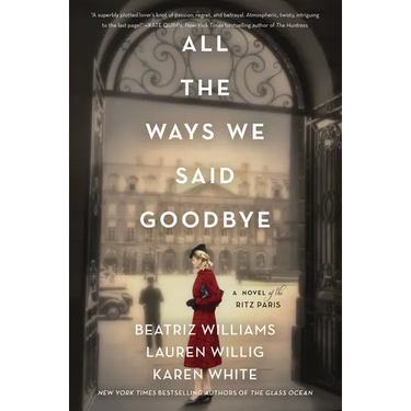 All the Ways We Said Goodbye: A Novel of the Ritz Paris