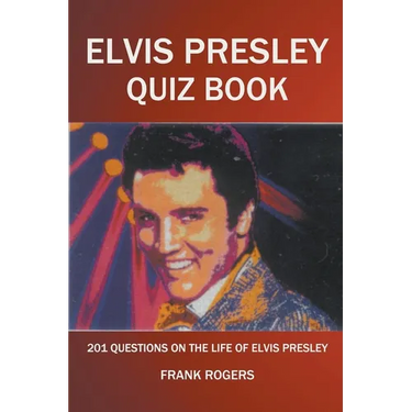 Elvis Presley Quiz Book: 201 Questions On The Life of Elvis Presley