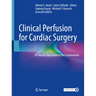 Clinical Perfusion for Cardiac Surgery: A Step-By-Step Guide to the Fundamentals