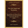 Our New States and Territories: Being Notes of a Recent Tour of Observation Through Colorado, Utah, Idaho, Nevada (1806)