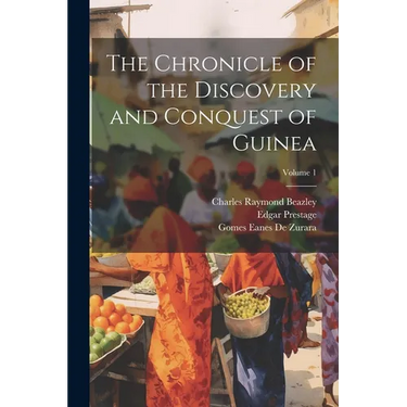 The Chronicle of the Discovery and Conquest of Guinea; Volume 1
