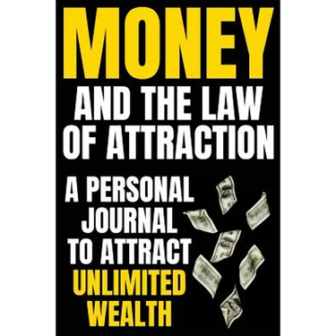 Money and The Law Of Attraction: Manifesting Abundance, Prosperity, Financial Freedom, Wealth, Riches, Affluence (Attract Money / Become Rich)