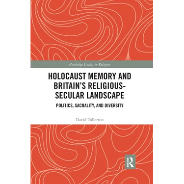 Holocaust Memory and Britain's Religious-Secular Landscape: Politics, Sacrality, And Diversity