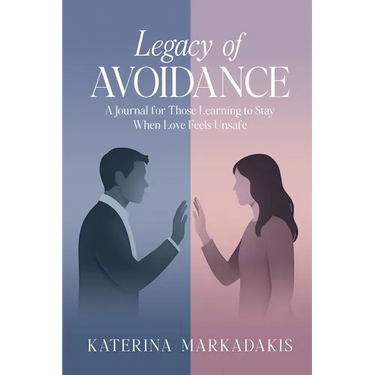 Legacy of Avoidance: A Journal for Those Learning to Stay When Love Feels Unsafe