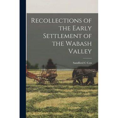Recollections of the Early Settlement of the Wabash Valley