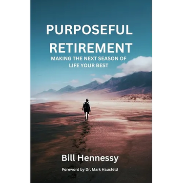 Purposeful Retirement: Making the next season of life your best