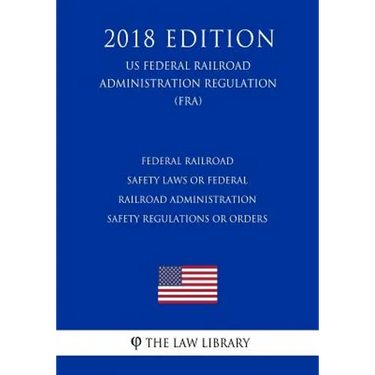 Federal Railroad Safety Laws or Federal Railroad Administration Safety Regulations or Orders (US Federal Railroad Administration Regulation) (FRA) (20