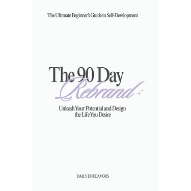 The 90 Day Rebrand: Unleash Your Potential and Design the Life You Desire