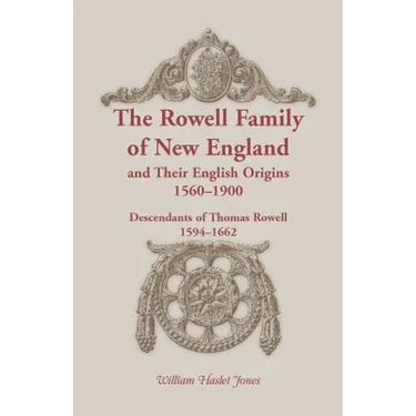 The Rowell Family of New England and Their English Origins, 1560-1900: Descendants of Thomas Rowell 1594-1662