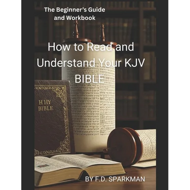 The Beginner's Guide and Workbook: How to Read and Understand Your KJV Bible