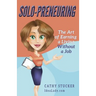 Solo-preneuring: The Art of Earning a Living Without a Job