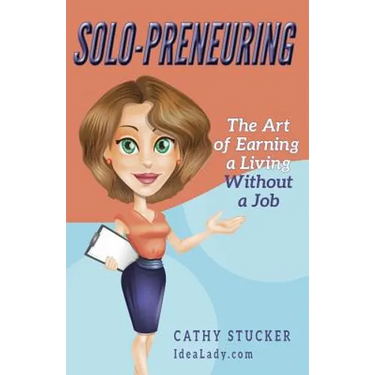 Solo-preneuring: The Art of Earning a Living Without a Job